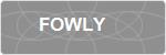 FOWLY