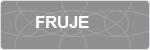 FRUJE